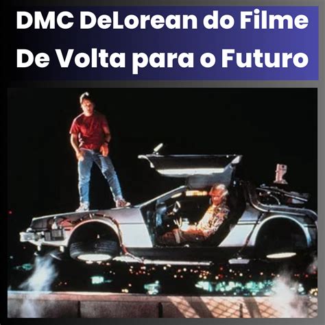 Dmc Delorean Do Filme De Volta Para O Futuro Vintage Cl Ssicos