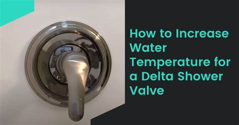 How To Increase Water Temperature For A Delta Shower Valve Everyday