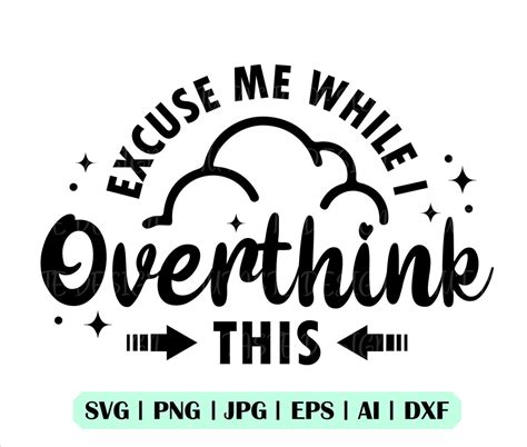 Excuse Me While I Overthink This Svg Png Silhouette Cricut