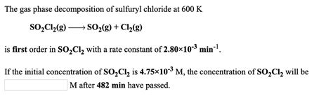 Solved The Gas Phase Decomposition Of Sulfuryl Chloride At 600 K