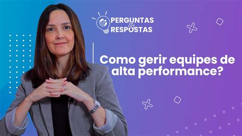 Como Gerir Equipes De Alta Performance Youtube