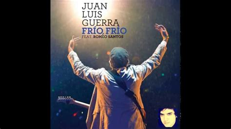 JUAN LUIS GUERRA FEAT ROMEO SANTOS FRIO FRIO BACHATA 2014 DALE ME