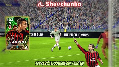 EPIC A SHEVCHENKO TOP CF CỦA GAME CỨ SÚT LÀ CÓ BÀN Efootball 2024