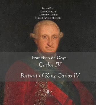 Francisco de Goya. Carles IV / Portrait of King Carlos IV - Edicions i ...