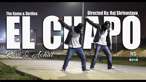 The Game Skrillex El Chapo Choreography By Ravi Achal Youtube