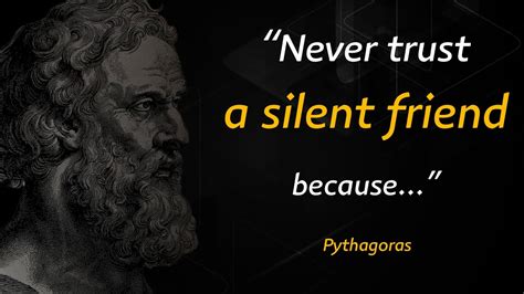 NEVER TRUST A SILENT FRIEND Pythagoras Quotes Quotation