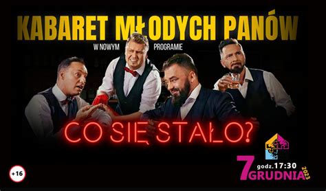 Kabaret Młodych Panów Co się stało Dom Kultury w Wolbromiu