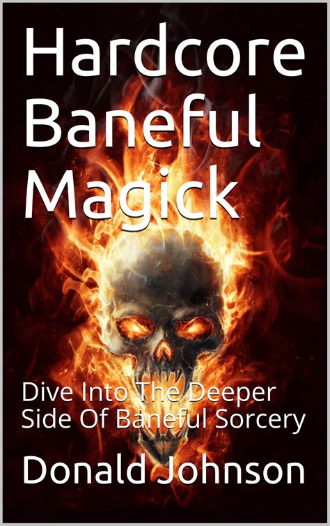 Hardcore Baneful Magick Dive Into The Deeper Side Of Baneful Sorcery