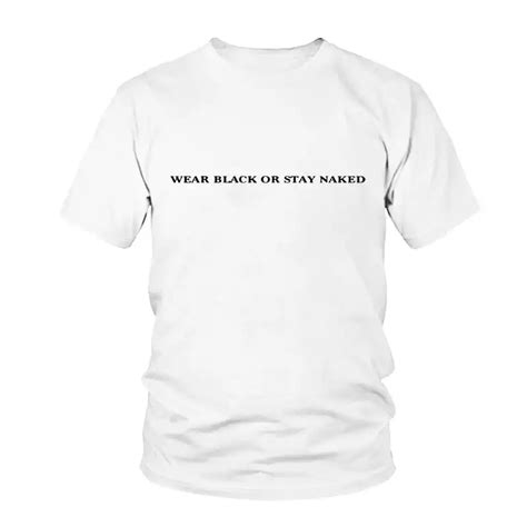 Wear Black Or Stay Naked T Shirts Fashion Funny Harajuku Tumblr Hipster