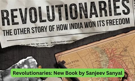 New Book By Sanjeev Sanyal On Revolutionaries Role In Indias Freedom