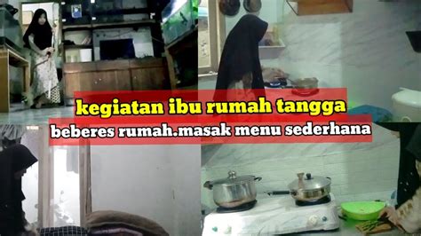 Kegiatan Ibu Rumah Tangga Beberes Rumah Masak Menu Sederhana Youtube