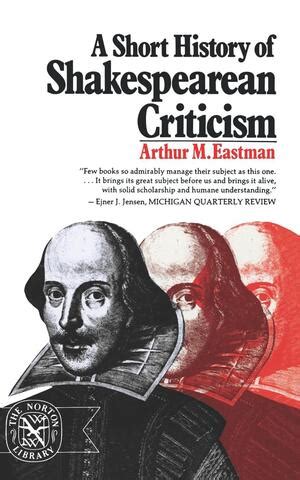 A Short History Of Shakespearean Criticism Arthur M Eastman W W