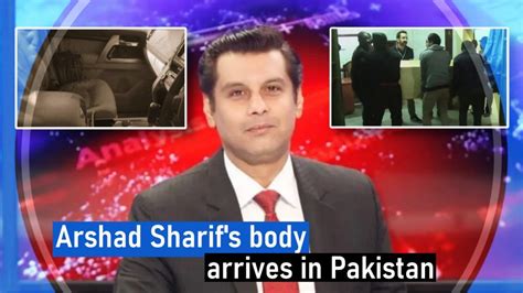 Arshad Sharifs Body Arrives In Pakistan