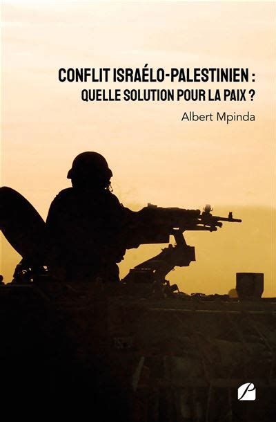 Conflit Israélo Palestinien Quelle Solution Pour La Paix Broché Albert Mpinda Achat