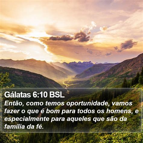 Gálatas 6 10 BSL Então como temos oportunidade vamos fazer o