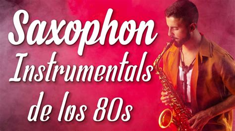 Musica De Saxofon Instrumental Los 80 Clasicos De Los 80s Mejor Musica