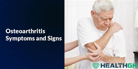 Osteoarthritis Symptoms and Signs - Healthgk