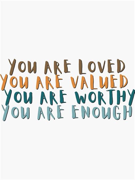 The Words You Are Loved You Are Valued You Are Worthy You Are Enough