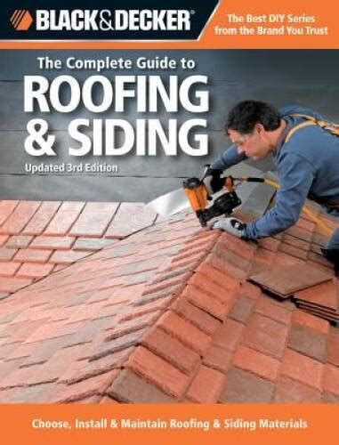 Black Decker The Complete Guide To Roofing Siding Updated 3rd Editio