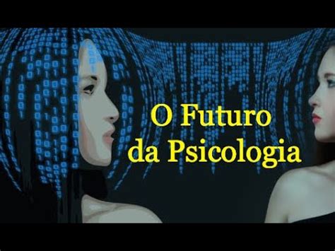 O Futuro Da Psicologia Profiss O Ensino E Pesquisa Youtube