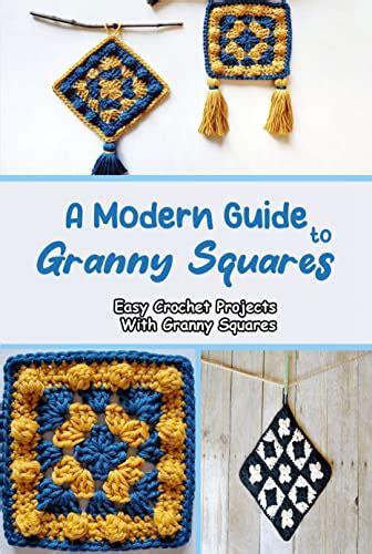 A Modern Guide To Granny Squares Easy Crochet Projects With Granny