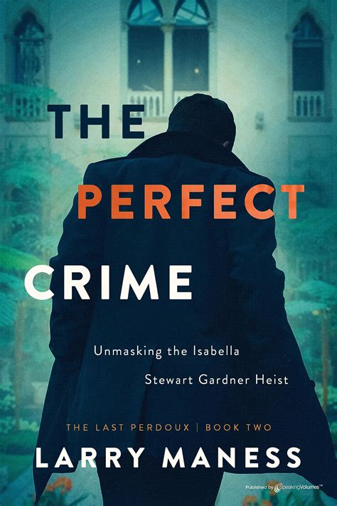 The Perfect Crime : Unmasking the Isabella Stewart Gardner Heist by