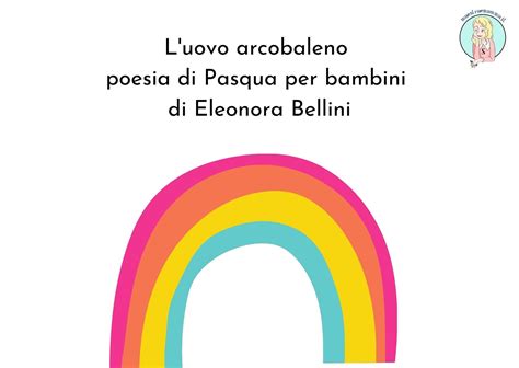 Poesia Di Pasqua Per Bambini L Uovo Arcobaleno Di Eleonora Bellini