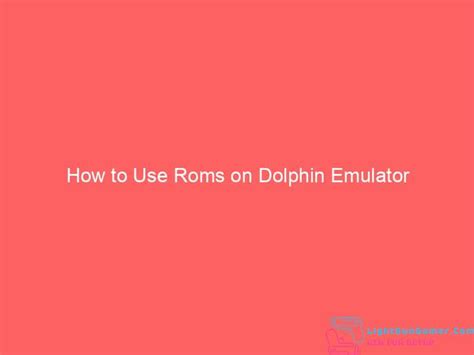 How to Use Roms on Dolphin Emulator