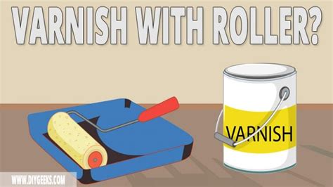 How To Apply Varnish With a Roller? (3 Easy Steps) – DIY Geeks