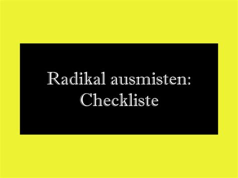 Radikal ausmisten Checkliste fürs Entrümpeln