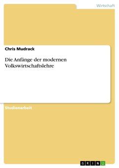 Anfänge der modernen Volkswirtschaftslehre von Chris Mudrack