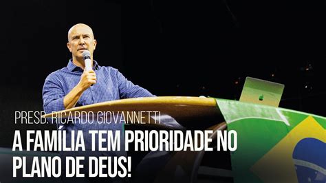 Presb Ricardo Giovannetti A Fam Lia Tem Prioridade No Plano De Deus