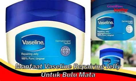 Temukan Manfaat Vaseline Repairing Jelly Untuk Bulu Mata Yang Jarang