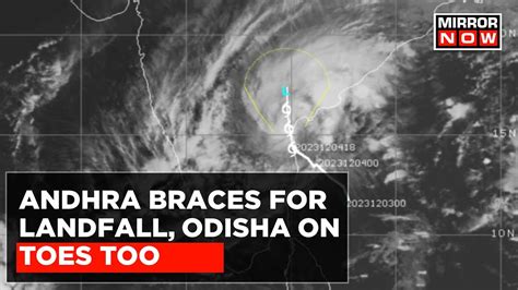 Watch Cyclone Michaung Poised To Hit Andhra Pradesh Administration