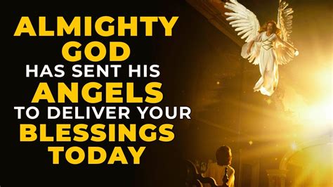 Almighty God Has Sent His Angels To Deliver Your Blessings To You