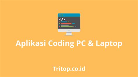 Aplikasi Coding Pc Atau Laptop Terbaik Tritop