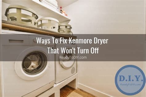 Kenmore Dryer Wont Turn Off How To Fix Ready To Diy