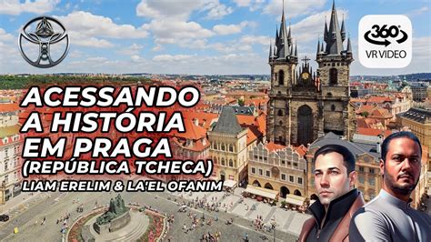 Acessando A Hist Ria Em Praga Liam Erelim La El Ofanim Vr