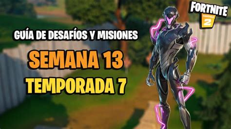 Fortnite Desafíos Semana 13 Temporada 7 Cómo Completar Todas Las Misiones Y Recompensas