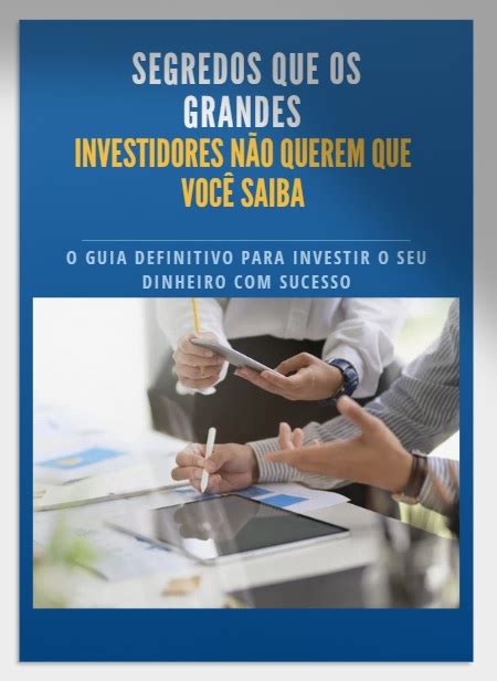 Segredos Que Os Grandes Investidores Não Querem Que Você Saiba