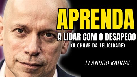 O Verdadeiro Caminho Para A Felicidade Leandro Karnal Motiva O