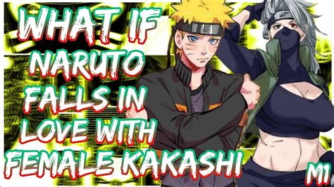 What If Naruto Falls In Love With Female Kakashi Naruto X Fem Kakashi Movie 1 Youtube