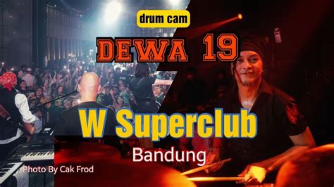 PANGERAN CINTA DEWA 19 DRUM CAM W SUPERCLUB BANDUNG YouTube