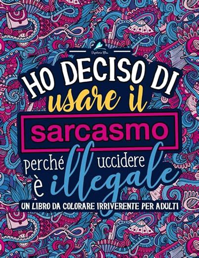 Ho deciso di usare il sarcasmo perché uccidere è illegale Un libro da