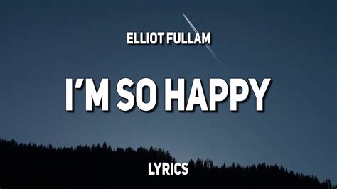 Elliot Fullam I M So Happy Lyrics YouTube