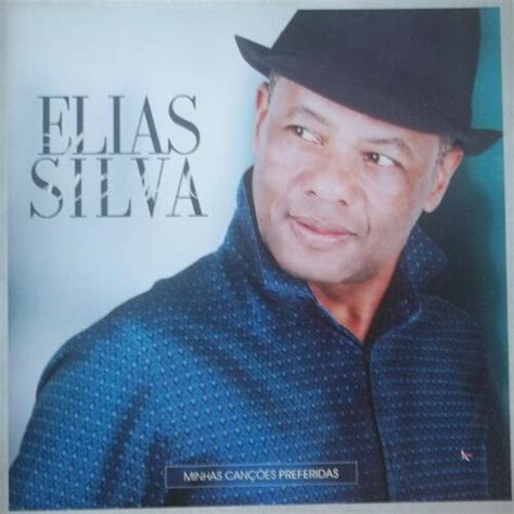 Elias Silva Minhas Can Es Preferidas Letras E M Sicas Deezer