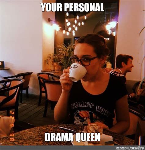 Meme: "YOUR PERSONAL DRAMA QUEEN" - All Templates - Meme-arsenal.com