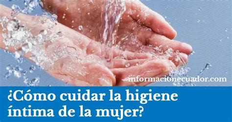 ¿cómo Cuidar La Higiene íntima De La Mujer