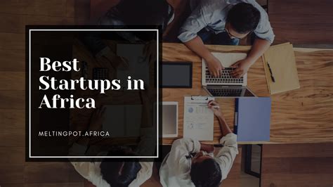 The Best Most Valuable Startups In Africa Melting Pot Africa