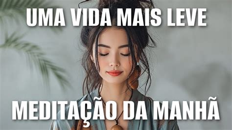 MeditaÇÃo Guiada Uma Vida Mais Leve Youtube